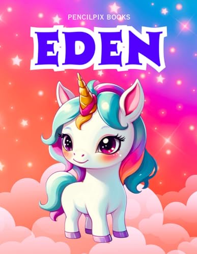Eden: Personalized Unicorn Coloring Book for Girls Ages 4-8 | Custom Gift for Kids Who Love Unicorns: Fun Activity Book with Eden's Name on Every Page ... Halloween, Thanksgiving and All Occasions) von Independently published