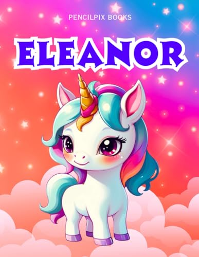 Eleanor: Personalized Unicorn Coloring Book for Girls Ages 4-8 | Custom Gift for Kids Who Love Unicorns: Fun Activity Book with Eleanor's Name on ... Halloween, Thanksgiving and All Occasions) von Independently published