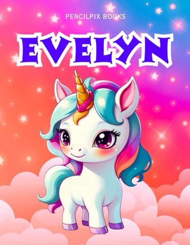 Evelyn: Personalized Unicorn Coloring Book for Girls Ages 4-8 | Custom Gift for Kids Who Love Unicorns: Fun Activity Book with Evelyn's Name on Every ... Halloween, Thanksgiving and All Occasions) von Independently published