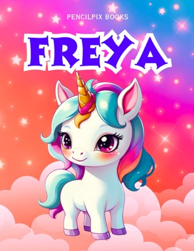 Freya: Personalized Unicorn Coloring Book for Girls Ages 4-8 | Custom Gift for Kids Who Love Unicorns: Fun Activity Book with Freya's Name on Every ... Halloween, Thanksgiving and All Occasions) von Independently published