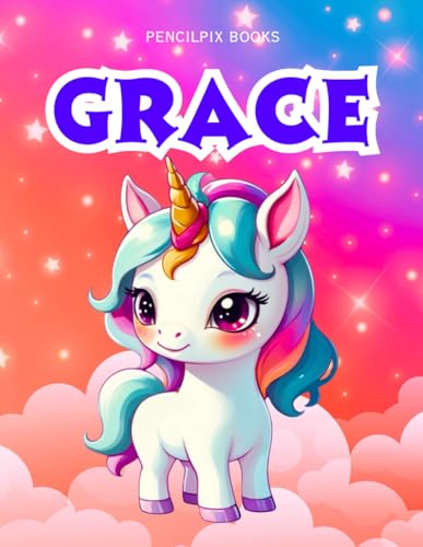 Grace: Personalized Unicorn Coloring Book for Girls Ages 4-8 | Custom Gift for Kids Who Love Unicorns: Fun Activity Book with Grace's Name on Every ... Halloween, Thanksgiving and All Occasions) von Independently published