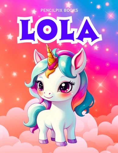 Lola: Personalized Unicorn Coloring Book for Girls Ages 4-8 | Custom Gift for Kids Who Love Unicorns: Fun Activity Book with Lola's Name on Every Page ... Halloween, Thanksgiving and All Occasions) von Independently published