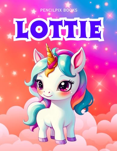 Lottie: Personalized Unicorn Coloring Book for Girls Ages 4-8 | Custom Gift for Kids Who Love Unicorns: Fun Activity Book with Lottie's Name on Every ... Halloween, Thanksgiving and All Occasions) von Independently published