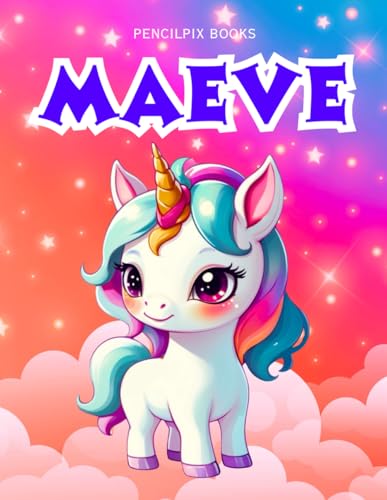 Maeve: Personalized Unicorn Coloring Book for Girls Ages 4-8 | Custom Gift for Kids Who Love Unicorns: Fun Activity Book with Maeve's Name on Every ... Halloween, Thanksgiving and All Occasions) von Independently published