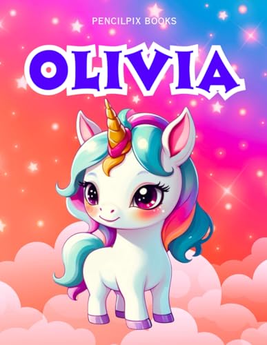 Olivia: Personalized Unicorn Coloring Book for Girls Ages 4-8 | Custom Gift for Kids Who Love Unicorns: Fun Activity Book with Olivia's Name on Every ... Halloween, Thanksgiving and All Occasions) von Independently published