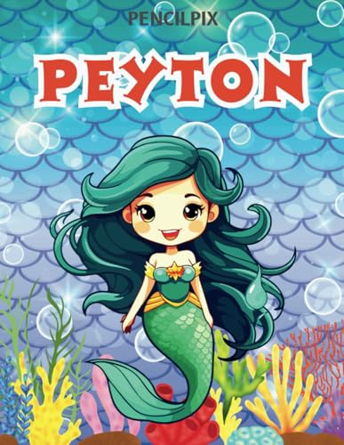 Peyton: Personalized Coloring Book For Peyton: Theme: Mermaid | Perfect Birthday Gift For Peyton | Ages: 4-8 (Personalized Mermaid Gift for Birthday, ... Halloween, Thanksgiving and All Occasions) von Independently published