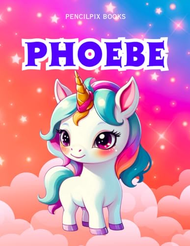 Phoebe: Personalized Unicorn Coloring Book for Girls Ages 4-8 | Custom Gift for Kids Who Love Unicorns: Fun Activity Book with Phoebe's Name on Every ... Halloween, Thanksgiving and All Occasions) von Independently published