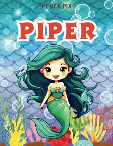 Piper: Personalized Coloring Book For Piper: Theme: Mermaid | Perfect Birthday Gift For Piper | Ages: 4-8 (Personalized Mermaid Gift for Birthday, ... Halloween, Thanksgiving and All Occasions) von Independently published
