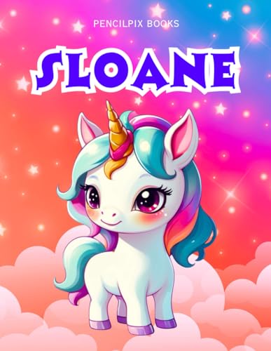 Sloane: Personalized Unicorn Coloring Book for Girls Ages 4-8 | Custom Gift for Kids Who Love Unicorns: Fun Activity Book with Sloane's Name on Every ... Halloween, Thanksgiving and All Occasions) von Independently published