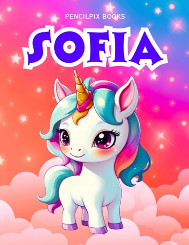 Sofia: Personalized Unicorn Coloring Book for Girls Ages 4-8 | Custom Gift for Kids Who Love Unicorns: Fun Activity Book with Sofia's Name on Every ... Halloween, Thanksgiving and All Occasions) von Independently published