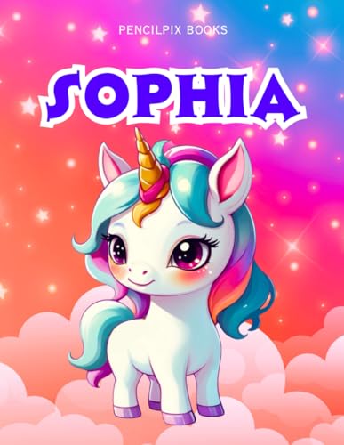 Sophia: Personalized Unicorn Coloring Book for Girls Ages 4-8 | Custom Gift for Kids Who Love Unicorns: Fun Activity Book with Sophia's Name on Every ... Halloween, Thanksgiving and All Occasions) von Independently published