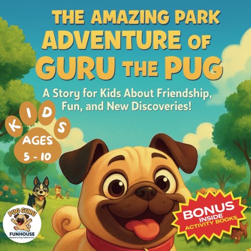 The Amazing Park Adventure of Guru the Pug: A Story for Kids About Friendship, Fun, and New Discoveries! FOR KIDS AGES 5 - 10 von Independently published