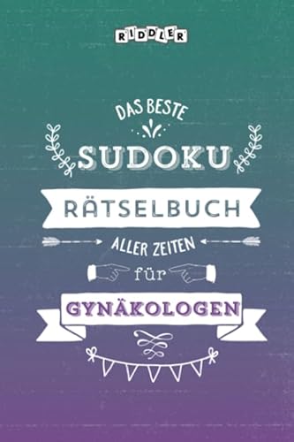 Das beste Sudoku Rätselbuch aller Zeiten für Gynäkologen von Riddler