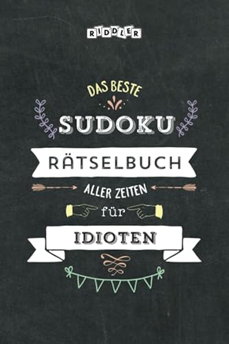 Das beste Sudoku Rätselbuch aller Zeiten für Idioten von Riddler