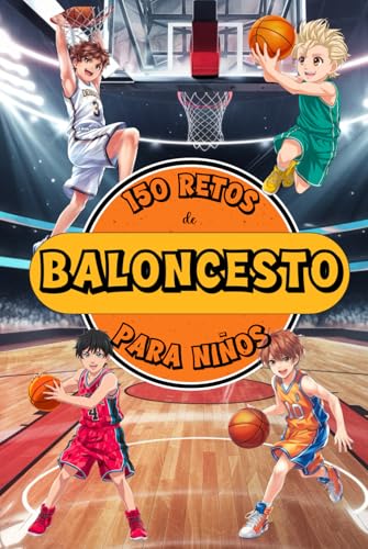 150 RETOS DE BALONCESTO PARA NIÑOS: Libro de básquet para niños de 8 a 12 años. ¡A color! Con desafíos, juegos y actividades para desarrollo de la ... Sports: 150 Retos para Jóvenes Campeones) von Independently published