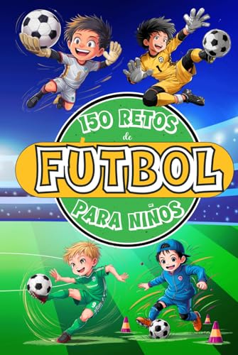 150 RETOS DE FÚTBOL PARA NIÑOS: Libro de Fútbol para Niños de 8 a 12 Años, A Color con Desafíos, Juegos, Motivación, Valores, Diversión y Mucho ... Sports: 150 Retos para Jóvenes Campeones) von Independently published