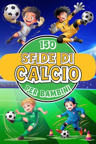 150 SFIDE DI CALCIO PER BAMBINI: Libro di Allenamento di Calcio per Bambini dagli 8 ai 12 anni. Tecniche ed Esercizi per Diventare un Autentico ... e l'autostima. Valori nello Sport. von Independently published