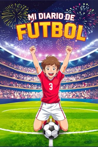 Mi Diario de Fútbol: Libro de Fútbol para Niños de 8 a 12 años. Cuaderno de Seguimiento de Entrenamientos y Partidos, Desafíos, Valores, Hábitos Saludables (Regalo para Niños 10 Años) von Independently published