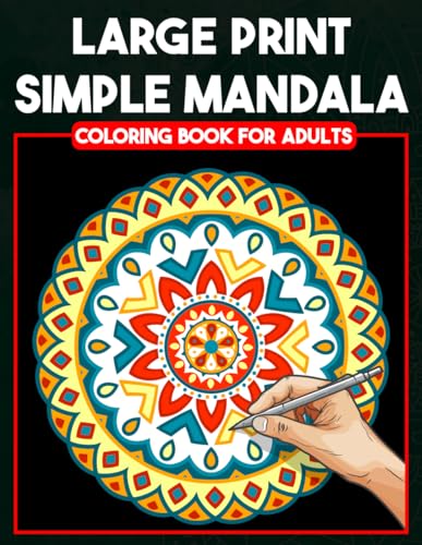 Large Print Simple Mandala Coloring Book for Adults: Large Print Coloring Book for Adults, Beginners, Seniors, Man and Women With Simple Mandala Designs.