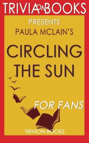 Trivia: Circling the Sun: A Novel By Paula McLain (Trivia-On-Books)