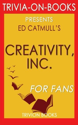 Trivia: Creativity, Inc.: By Ed Catmull (Trivia-On-Books): Overcoming the Unseen Forces That Stand in the Way of True Inspiration von CreateSpace Independent Publishing Platform