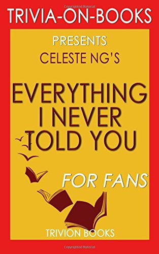 Trivia: Everything I Never Told You: A Novel by Celeste Ng (Trivia-on-Books) von CreateSpace Independent Publishing Platform