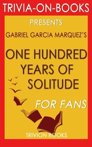 Trivia: One Hundred Years of Solitude: A Novel By Gabriel Garcia Marquez (Trivia-On-Books) von CreateSpace Independent Publishing Platform