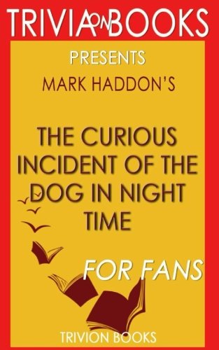 Trivia: The Curious Incident of the Dog in the Night-Time by Mark Haddon