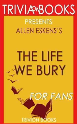 Trivia: The Life We Bury: A Novel By Allen Eskens (Trivia-On-Books)