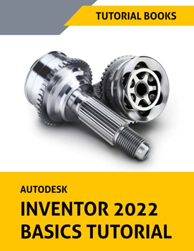 Autodesk Inventor 2022 Basics Tutorial: Sketching, Part Modeling, Assemblies, Drawing, Sheet Metal, Model-Based Dimensioning, and Frame Generator von Independently published
