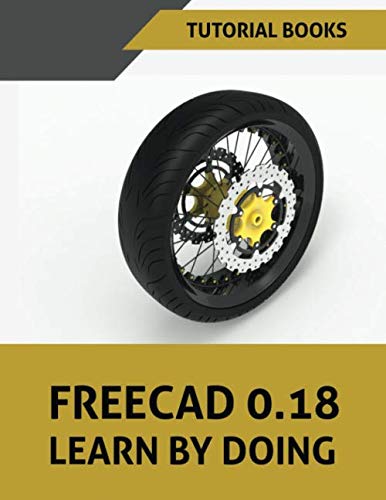 FreeCAD 0.18 Learn by doing: Part Modeling, Assembly, Drawings