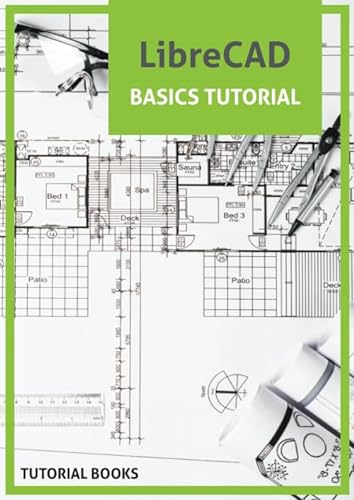 LibreCAD Basics Tutorial: Floor Plans, Sectional Elevation of Staircase, Elevation, Roof Plans von Independently published