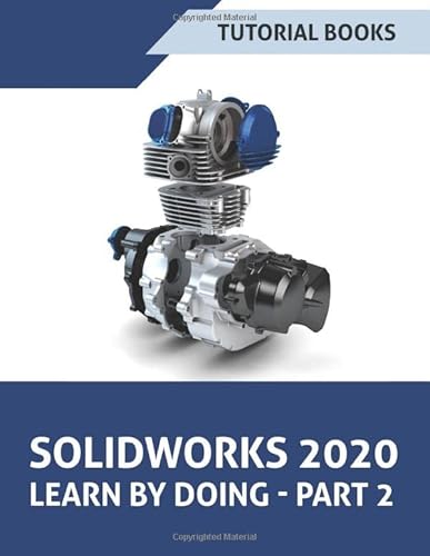 SOLIDWORKS 2020 Learn by Doing - Part 2: Surface Design, Mold Tools, Weldments, Model-Based Dimensions, Appearances, and SimulationXpress (SOLIDWORKS Learn by Doing, Band 2) von Independently published