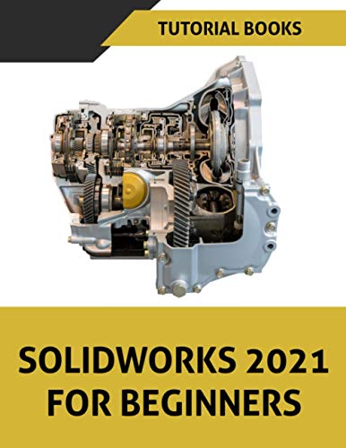 SOLIDWORKS 2021 For Beginners: Part Modeling, Assemblies, and Drawings von Independently published
