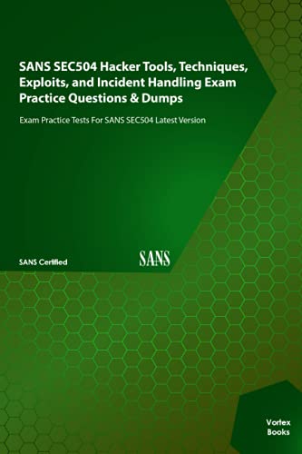 SANS SEC504 Hacker Tools, Techniques, Exploits, and Incident Handling Exam Practice Questions & Dumps: Exam Practice Tests For SANS SEC504 Latest Version