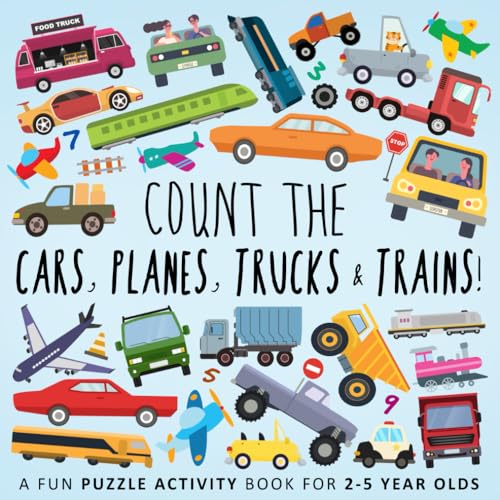 Count the Cars, Planes, Trucks & Trains!: A Fun Puzzle Activity Book for 2-5 Year Olds (Counting Books for Kids, Band 7)