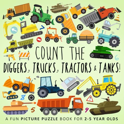 Count the Diggers, Trucks, Tractors & Tanks!: A Fun Picture Puzzle Book for 2-5 Year Olds (Counting Books for Kids, Band 8) von Webber Books