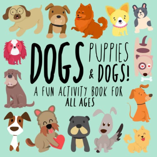 Dogs, Puppies and Dogs!: A Fun Activity Book for Kids and Dog Lovers (Animal Activity Books, Band 2)