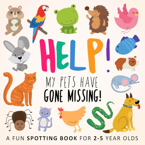 Help! My Pets Have Gone Missing!: A Fun Spotting Book for 2-5 Year Olds: A Fun Where's Wally Style Book for 2-5 Year Olds (Help! Books, Band 7)