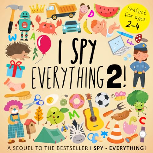 I Spy - Everything 2!: A Sequel to the Bestseller I Spy - Everything! (Perfect for Ages 2-4) (I Spy Book Collection for Kids, Band 4) von Independently published