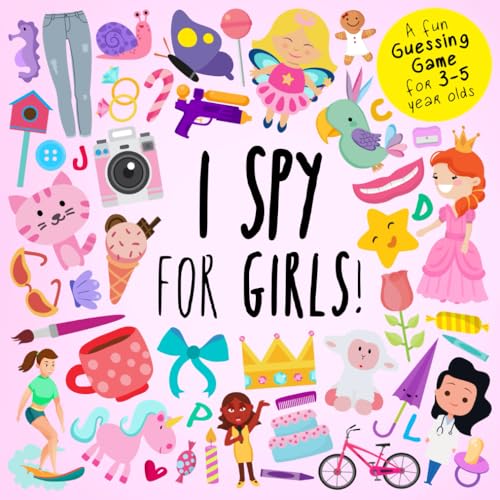 I Spy - For Girls!: A Fun Guessing Game for 3-5 Year Olds (I Spy Book Collection for Kids, Band 18)