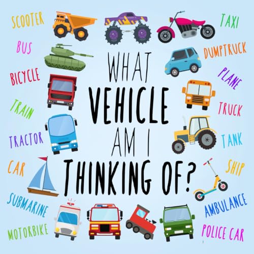 What Vehicle Am I Thinking Of?: A Fun Clue-Based Game for 2-5 Year Olds (What Am I Games, Band 4)
