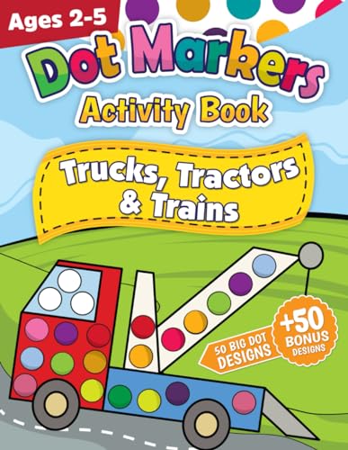 Dot Markers Activity Book: Trucks, Tractors & Trains | Dot Coloring Book For Boys & Girls | Preschool Kindergarten Activities (The Dot Markers Activity Book Collection) von DartFrog Books