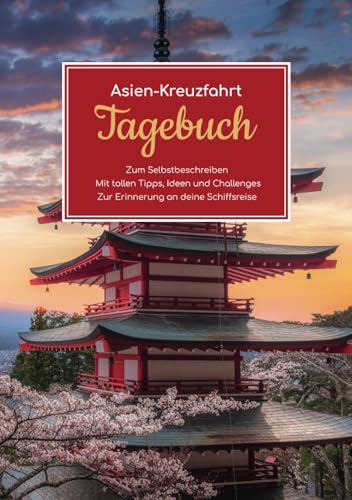 Asien-Kreuzfahrt Tagebuch - Zum Selbstbeschreiben - Mit tollen Tipps, Ideen und Challenges - Zur Erinnerung an deine Schiffsreise
