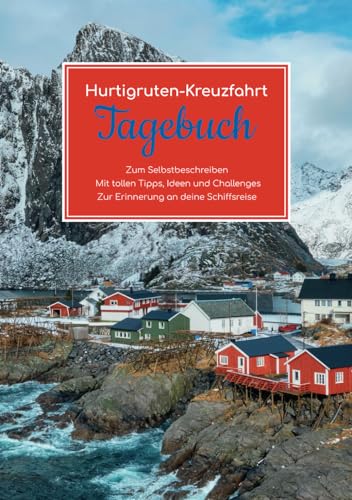 Hurtigruten-Kreuzfahrt Tagebuch - Zum Selbstbeschreiben - Mit tollen Tipps, Ideen und Challenges - Zur Erinnerung an deine Schiffsreise