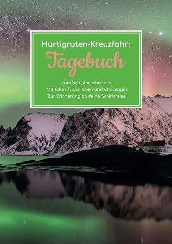 Hurtigruten-Kreuzfahrt Tagebuch - Zum Selbstbeschreiben - Mit tollen Tipps, Ideen und Challenges - Zur Erinnerung an deine Schiffsreise von Independently published