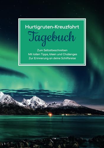 Hurtigruten Kreuzfahrt Tagebuch - Zum Selbstbeschreiben - Mit tollen Tipps, Ideen und Challenges - Zur Erinnerung an deine Schiffsreise von Independently published