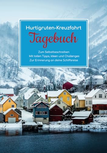 Hurtigruten Kreuzfahrt Tagebuch - Zum Selbstbeschreiben - Mit tollen Tipps, Ideen und Challenges - Zur Erinnerung an deine Schiffsreise