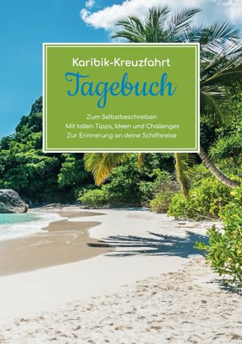 Karibik Kreuzfahrt Tagebuch - Zum Selbstbeschreiben - Mit tollen Tipps, Ideen und Challenges - Zur Erinnerung an deine Schiffsreise