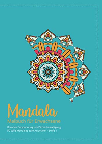 Mandala Malbuch für Erwachsene – Kreative Entspannung und Stressbewältigung – 50 tolle Mandalas zum Ausmalen – Stufe 1 von Independently published